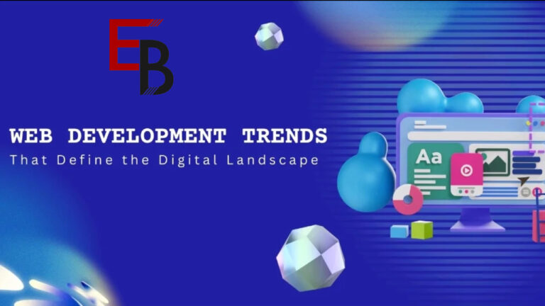 Web Development Trends that Define the Digital Landscape