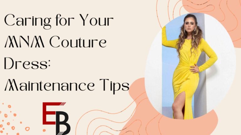 Caring for Your MNM Couture Dress: Maintenance Tips