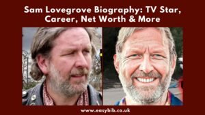 Sam Lovegrove Biography: TV Star, Career, Net Worth & More