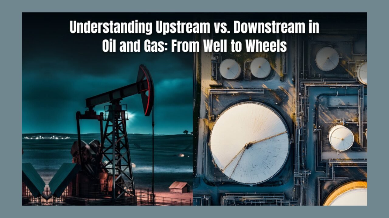 Upstream vs. Downstream in Oil and Gas